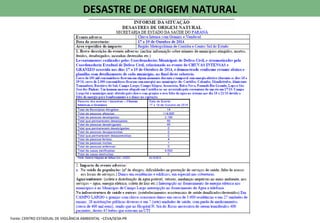 DESASTRE DE ORIGEM NATURAL
Fonte: CENTRO ESTADUAL DE VIGILÂNCIA AMBIENTAL –CEVA/SESA-PR
 