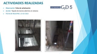 ACTIVIDADES REALIZADAS
 Observación: Falta de señalización
 Acción: Tapado de ductos abiertos en sótanos
 FECHA DE REGISTRO: 23/03/2023
 