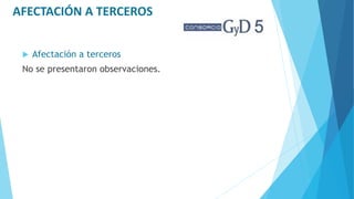 AFECTACIÓN A TERCEROS
 Afectación a terceros
No se presentaron observaciones.
 