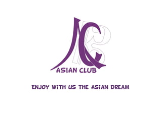 Enjoy with us the Asian dream
 