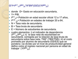 Según el DANE, desde el 2005 los niños de edades entre 5  y 14 años disminuyen en términos absolutos. El efecto será que la demanda de educación primaria  seguirá reduciéndose y a partir del año 2010 también disminuirá la demanda de educación secundaria en números absolutos. Es una oportunidad única para universalizar una educación de alta calidad en los niveles de educación básica y media. Lo condición necesaria: mantener la expansión del sistema educativo en términos físicos y el gasto como participación del PIB, para que los dos objetivos sean institucional y económicamente factibles. Una fuerza de trabajo más educada tiene impactos sobre la productividad económica y consecuentemente en los ingresos del país tanto privados como fiscales que constituyen una ganancia económica adicional. 45