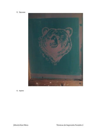 Jillsvick Kuri Mera Técnicas de Impresión Paralelo 2
12. Deja secar.
13. Imprimir
 