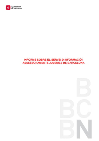 INFORME SOBRE EL SERVEI D’INFORMACIÓ I ASSESSORAMENTS JUVENILS DE BARCELONA 
Octubre 2014 
 