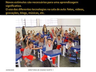 24/06/2009 DIRETORIA DE ENSINO NORTE 1 