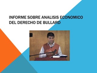 INFORME SOBRE ANALISIS ECONOMICO
DEL DERECHO DE BULLARD
 