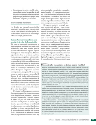 •	 Garantizar que los socios a nivel de países y   más organizados, centralizados y estandari-
   comunidades tengan la capacidad de defi-        zados (recuadro 5.3). Las recientes innovacio-
   nir políticas y presupuestos e implementar      nes —particularmente la liquidación bruta
   programas que promuevan y apoyen la sos-        en tiempo real y las medidas para reducir los
   tenibilidad, la equidad y la inclusión.         riesgos en estas operaciones— implican que los
                                                   sistemas disponibles están hoy en día en condi-
innovaciones mundiales                             ciones de captar transacciones individuales.
                                                        El impuesto puede ser un simple grava-
Los desafíos que plantea la sostenibilidad         men proporcional aplicado a cada transac-
ambiental y la equidad tienen enormes impli-       ción en divisas realizada por los corredores de
cancias a nivel mundial, incluidas aquellas para   moneda extranjera y recaudado mediante los
los dos ámbitos cruciales que se analizan aquí:    sistemas de liquidación y compensación exis-
la financiación y la gobernabilidad.               tentes. Debido a que la infraestructura finan-
                                                   ciera ya está instalada, un impuesto de este
Nuevas fuentes innovadoras para                    tipo puede implementarse con relativa rapidez
acortar la brecha de financiación                  y sin mayores complicaciones. Esta alternativa
Tal como se mencionó anteriormente, se             cuenta con un respaldo de alto nivel de parte
requieren nuevas inversiones para evitar seguir    del Grupo Directivo sobre Financiación Inno-
haciendo las cosas como siempre; pero los          vadora para el Desarrollo100. Bélgica y Fran-
recursos se han mostrado esquivos, especial-       cia ya cuentan con marcos legislativos para
mente para los países más pobres. Mientras,        instaurar un impuesto a las transacciones en
la perspectiva fiscal no se ve muy auspiciosa.     divisas. Mientras que Brasil, Chile, España,
Muchos presupuestos públicos están sometidos       Japón y Noruega han comenzado a avanzar en
a presiones como resultado de la crisis finan-     la misma dirección. El impuesto también goza
ciera mundial de 2008 y por problemas estruc-
turales de más largo aliento, al tiempo que el     RecuadRo 5.3

cambio climático está profundizando los pro-       El impuesto a las transacciones en divisas: reciente viabilidad
blemas de desarrollo que enfrentan los países       Hoy en día, existen muchas formas de comprar y vender divisas en el mercado mayorista: en
pobres. Aunque los compromisos nacionales           una bolsa, en línea, mediante corredores humanos o electrónicos o por teléfono o fax. Pero
son importantes, la magnitud de las inversio-       solo hay dos formas de pagar para finiquitar el trato. Una de ellas es enviando ambos pagos
                                                    a un banco adscrito al sistema de liquidación continua (CLS), que iguala los montos y realiza
nes que se requieren apunta a la necesidad de
                                                    el intercambio simultáneamente. El otro mecanismo implica enviar los pagos a la Sociedad de
disponer de más fondos públicos internacio-
                                                    Telecomunicaciones Financieras Interbancarias Mundiales (SWIFT), donde se equiparan y lue-
nales para atraer cantidades considerables de       go se envían a los bancos correspondientes en ambos países emisores. Estos dos sistemas de
recursos privados adicionales. De lo anterior se    liquidación y pagos altamente organizados constituyen la infraestructura básica de la actual
desprende que es vital contar con fuentes inno-     industria de divisas y mantienen registros detallados de casi la totalidad de las operaciones en
vadoras de financiación, además de compromi-        monedas extranjeras del mundo.
sos más decididos y acciones concretas de parte           ¿Cómo funcionaría este impuesto? SWIFT mantiene registros particularizados de los de-
de los países desarrollados.                        talles de todas las actividades del comercio mundial de divisas en las monedas más transadas
                                                    a medida que paga o liquida las transacciones. Una copia de los detalles de la operación se
    El principal candidato para cerrar esta bre-
                                                    enviaría a la autoridad tributaria correspondiente, o a sus agentes. Dicha entidad calcularía el
cha es un impuesto a las transacciones mone-
                                                    impuesto adeudado por cada corredor y lo agregaría a una cuenta que se actualizaría perma-
tarias. Originalmente propuesto y promocio-         nentemente. Los corredores pagarían a la autoridad tributaria, en forma periódica, lo adeuda-
nado en el Informe sobre Desarrollo Humano          do por concepto de impuestos a las transacciones en divisas.
de 1994, la idea goza cada vez de mayor acepta-           Los problemas relativos a incentivos y cumplimiento son superables. Es proco probable
ción como medida práctica en materia de polí-       que los bancos involucrados opten por quedar fuera de la plataforma de comunicaciones de
ticas. Lo que es nuevo hoy es su factibilidad.      SWIFT para evitar pagar el impuesto, ya que una medida como esa sería más costosa que el
La infraestructura para realizar liquidaciones      tributo. Además, existe solo un puñado de grandes corredores en el mercado mayorista de
                                                    divisas, de manera que sería muy fácil auditarlos con fines tributarios. Tampoco habría intromi-
mundiales en tiempo real, introducida luego
                                                    sión en la privacidad individual, ya que el impuesto se aplicaría a los grandes bancos, fondos
de la crisis financiera mundial más reciente,
                                                    de inversión y transnacionales que participan en el mercado mayorista de divisas.
facilita enormemente su aplicación. Los sis-
                                                    Fuente: Schmidt y Bhushan 2011.
temas de liquidaciones de divisas están hoy


                                                                    CAPÍTULO 5        Ponerse a la altura de los desaFÍos en cuanto a PolÍticas        107
 