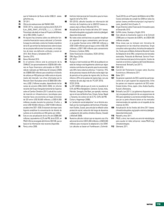que la Federación de Rusia recibe US$0,51. www.         87   Instituto Internacional de Estocolmo para la Inves-             Traub (2010) y en el Proyecto del Milenio de la ONU:
     gefonline.org.                                               tigación de la Paz 2010.                                        Costos estimados de cumplir los ODM en todos los
78   CIF 2011.                                               88   IEA (2010); cálculos basados en información del                 países (www.unmillenniumproject.org/reports/
79   Oficina de evaluaciones del FMAM 2009.                       Instituto de Estadística de la UNESCO (www.uis.                 costs_benefits2.htm) (Cuadro 7).
80   OCDE 2011a; www.oecd.org/document/35/0,374                   unesco.org) y el Banco Mundial 2011b.                     100   Grupo Directivo sobre Financiación Innovadora para
     6,en_2649_34447_47515235_1_1_1_1,00.html.               89   Actualización de los Fondos del clima 2011 (www.                el Desarrollo 2010.
     Porcentaje calculado en base al Proyecto del Milenio         climatefundsupdate.org/graphs-statistics/pledged-         101   Griffith-Jones, Ocampo y Stiglitz 2010.
     de la ONU (2005), Cuadro 7.                                  deposited-disbursed).                                     102   Este cálculo es levemente superior al de Schmidt
81   Ni siquiera hay consenso sobre una definición fun-      90   No todas estas estimaciones se pueden desglosar                 (2008) para un impuesto de 0,005%, de US$34.000
     cional de financiación nueva y adicional. La Comisión        por separado en agua y saneamiento, pero las que                millones anuales.
     Europea ha solicitado a todos los Estados miembros           sí se pueden fluctúan entre US$4.500 millones y           103   Otras áreas que se incluyen son: Iniciativa de
     de la UE que emitan las declaraciones sobre la base          US$13.000 millones para el agua y entre US$2.200                transparencia en las industrias extractivas, Grupo
     de sus propias definiciones funcionales, con el obje-        millones y US$17.000 millones para saneamiento                  consultivo sobre agricultura, Iniciativa de evaluación
     tivo de tener una definición unificada y común en            (Fonesca y Cardone 2005).                                       3ie, Fondo para el Medio Ambiente Mundial, Fondo
     2013. Bird, Brown y Schalatek (2011).                   91   Sobre financiación innovadora, OCDE (2010c).                    de Adaptación de la ONU, compromisos de mercados
82   Sanchez 2010.                                           92   ONU Agua 2010a.                                                 avanzados, Protocolo de Montreal, Servicio Finan-
83   Banco Mundial 2010.                                     93   OIT 2010.                                                       ciero Internacional para la Inmunización, fondos de
84   En el extremo inferior está la estimación de la         94   Aunque a nivel mundial casi 40% de la población en              inversión en el clima y vigilancia del Fondo Monetario
     CMNUCC de aproximadamente US$200.000 millo-                  edad de trabajar está legalmente cubierta por algún             Internacional. Birdsall y Leo (2011).
     nes en flujos financieros adicionales en 2030. El            sistema contributivo de pensión para la ancianidad,       104   FMI 2010.
     cálculo realizado por McKinsey & Company (2009)              solo 26% tiene cobertura efectiva. Y mientras 75%         105   Comité del Parlamento Europeo sobre Asuntos
     de US$800.000 millones para estabilizar el dióxido           de las personas mayores de 64 años recibe algún tipo            Económicos y Monetarios 2011.
     de carbono en 450 partes por millón está en el punto         de pensión en los países de ingreso alto, la cifra es     106   Baker 2011.
     medio del intervalo. Las cifras informadas por la            inferior a 20% en los países de ingreso bajo, con una     107   Se generan superávits de DEG cuando las participa-
     Revisión Stern fluctuaban entre US $600.000 millo-           mediana de solo algo más de 7% (OIT 2010).                      ciones de un país superan las asignaciones. Entre
     nes y US$1,2 billones anuales, dependiendo de las       95   OCDE 2010b.                                                     los países con mayores superávits de DEG están:
     metas de emisión (ONU-DAES 2009). Un informe            96   La OIT (2008) calcula que el costo no excedería el              Estado Unidos, China, Japón, Libia, Arabia Saudita,
     reciente del Grupo Intergubernamental de Expertos            0,5% del PIB en Bangladesh, Camerún, Guinea, India,             Kuwait y Botswana.
     sobre el Cambio Climático (2011) calculó los costos          Pakistán, Senegal y Viet Nam, por ejemplo; mientras       108   Birdsall y Leo (2011). Los gobiernos dispuestos usa-
     de inversión en infraestructura y tecnologías para           que en el caso de Burkina Faso, Etiopía, Kenya, Nepal           rían una pequeña proporción de sus asignaciones de
     transitar hacia una economía con bajas emisiones             y Tanzanía, los costos son de 0,7%–0,8% del PIB.                DEG para capitalizar a una tercera entidad financista,
     de GEI entre US$136.000 millones y US$510.000           97   Cichon y Hagemejer (2006).                                      que por su parte ofrecería bonos en los mercados
     millones anuales durante los próximos 10 años, y        98   La “protección social adaptativa” es un término acu-            internacionales de capitales con el respaldo de las
     entre US$149.000 millones y US$718.000 millones              ñado por los investigadores del Institute of Develop-           reservas de DEG.
     anuales entre 2021–2030. El escenario de mayor costo         ment Studies, Sussex, para articular la reflexión sobre   109   Actualización de los fondos del clima 2011 (www.
     lograría estabilizar la concentración de dióxido de          protección social, reducción del riesgo de desastres            climatefundsupdate.org/graphs-statistics/pledged-
     carbono en la atmósfera en 450 partes por millón.            y adaptación del cambio climático (Davies, Oswald               deposited-disbursed).
85   Esta es una actualización de la cifra de US$86.000           y Mitchell 2009).                                         110   Newell y otros 2011.
     millones, equivalente a 0,2% del PIB, de la OCDE, en    99   Nuestros cálculos indican que se requiere una cifra       111   PNUD, y otros, han creado una serie de metodologías
     PNUD-Oficina encargada del Informe 2007/08, que se           adicional de entre US$15.000 millones y US$28.000               para ayudar en tales esfuerzos: www.PNUD.org/
     basa en la información más reciente disponible.              millones para incorporar la adaptación a los ODM.               climatestrategies.
86   Parry y otros 2009.                                          Los cálculos se basan en Frankhauser y Schmidt-           112   Glemarec 2011.




                                                                                                                                                                             notas         119
 