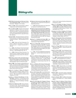 bibliografía


ACNUR (Alto Comisionado de la Naciones Unidas                AIE (Agencia Internacional de Energía). 2008. World              del Reino Unido, Programa Científico de Ordenamiento
  para los Refugiados). 2002. “A Critical Time for the         Energy Outlook. París: Organización de Cooperación y           de Pesquerías, Londres.
  Environment”. Refugees 12 (127). Ginebra.                    Desarrollo Económicos.
                                                                                                                           Allison, E. H., M. Badjeck, W. Adger, K. Brown, D.
Adams, J. S. 1965. “Inequity in Social Exchange”. Advances   ———. 2010. World Energy Outlook. París: Organización             Conway, A. Halls, G. Pilling, J. Reynolds, N. Andrew
  in Experimental Social Psychology 62: 335–43.               de Cooperación y Desarrollo Económicos.                         y N. Dulvy. 2009. “Vulnerability of National Economies
                                                                                                                              to the Impacts of Climate Change on Fisheries”. Fish
Afifi, T. y K. Warner. 2008. The Impact of Environmental     AIE (Agencia Internacional de Energía), PNUD (Pro-
                                                                                                                              and Fisheries 10 (2): 173–96.
   Degradation on Migration Flows across Countries.            grama de las Naciones Unidas para el Desarrollo)
   Documento de trabajo 5. Universidad de las Naciones         y ONUDI (Organización de las Naciones Unidas                Amarakoon, D., A. Chen, S. Rawlins y D. D. Chadee,
   Unidas, Instituto de Universidad de las Naciones Uni-       para el Desarrollo Industrial). 2010. Energy Poverty:         M. Taylor y R. Stennett. 2008. “Dengue Epidemics
   das, Instituto de Medioambiente y Seguridad Humana,         How to Make Modern Access Universal? Extracto                 in the Caribbean Temperature Indices to Gauge the
   Bonn, Alemania.                                             especial anticipado de World Energy Outlook 2010              Potential for Onset of Dengue”. Mitigation Adaptation
                                                               para la Asamblea General de la ONU. París: Agencia            Strategies for Global Change 13 (4): 341–57.
Agarwal, B. 2001. “Participatory Exclusions, Community
                                                               Internacional de Energía.
  Forestry and Gender: An Analysis for South Asia and a                                                                    Amon, B., V. Kryvoruchko, T. Amon y S. Zechmeister-
  Conceptual Framework”. World Development 29 (10):          Alderman, H., J. Hoddinott y B. Kinsey. 2006. “Long             Boltenstern. 2006. “Methane, Nitrous Oxide and
  1623–48.                                                      Term Consequences of Early Childhood Malnutrition”.          Ammonia Emissions during Storage and after Appli-
                                                                Oxford Economic Papers 58: 450–74.                           cation of Dairy Cattle Slurry and Influence of Slurry
———. 2009. “Gender and Forest Conservation: The
                                                                                                                             Treatment”. Agriculture, Ecosystems and Environment
 Impact of Women’s Participation in Community                Alkire, S. y J. Foster. 2010. “Designing the Inequality-
                                                                                                                             112 (2–3): 153–62.
 Forest Governance”. Ecological Economics 68 (11):              Adjusted Human Development Index (IHDI)”. Documento
 2785–99.                                                       de investigación sobre desarrollo humano 2010/28.          Anand, S. y P. Segal. 2008. “What Do We Know about
                                                                PNUD–HDRO, Nueva York. http://hdr.PNUD.org/en/               Global Income Inequality?” Journal of Economic Lite-
———. 2010a. “Does Women’s Proportional Strength
                                                                reports/global/hdr2010/papers/HDRP_2010_28.pdf.              rature 46: 57–94.
 Affect Their Participation? Governing Local Forests in
                                                                Acceso el 18 de mayo de 2011.
 South Asia”. World Development 38 (1): 98–112.                                                                            Anand, S. y A. Sen. 1994. “Human Development Index:
                                                             ———. 2011. “Counting and Multidimensional Poverty               Methodology and Measurement”. Serie Occasional
———. 2010b. Gender and Green Governance: The
                                                              Measurement”. Journal of Public Economics 95 (7–8):            Papers de HDRO. Programa de las Naciones Unidas
 Political Economy of Women’s Presence within and
                                                              476–87.                                                        para el Desarrollo, Oficina encargada del Informe sobre
 beyond Community Forestry. Oxford, RU: Oxford Uni-
                                                                                                                             Desarrollo Humano, Nueva York.
 versity Press.                                              Alkire, S. y J. M. Roche. Próxima publicación. “Beyond
                                                                Headcount: Measures That Reflect the Breadth and           ———. 2000. “Human Development and Economic Sus-
AGECC (Grupo asesor de alto nivel del Secretario
                                                                Components of Child Poverty”. En Global Changes             tainability”. World Development 28 (12): 2029–49.
  General sobre energía y cambio climático). 2010.
                                                                in Child Poverty at the End of the 20th Century, eds.
  Energy for a Sustainable Future: Summary Report and                                                                      Anderegg, W. R., J. W. Prall, J. Harold y S. H. Sch-
                                                                Alberto Minujin y Shailen Nandy. Bristol, RU: The
  Recommendations. Nueva York: Naciones Unidas.                                                                              neider. 2010. “Expert Credibility in Climate Change”.
                                                                Policy Press.
                                                                                                                             Proceedings of the National Academy of Sciences of the
Aghion, P. 2009. “Some Thoughts on Industrial |Policy and
                                                             Alkire, S., J. M. Roche y M. E. Santos. Próxima publi-          United States of America 107 (27): 12107–09.
  Growth”. Documento de trabajo 2009-09. Sciences Po,
                                                                cación. “Multidimensional Poverty Index: An In-Depth
  Observatoire Français des Conjonctures Economiques,                                                                      Andrews, A. 2009. “Beyond the Ban: Can the Basel
                                                                Analysis of the New Country Results, Changes over Time
  París. www.ofce.sciences-po.fr/pdf/dtravail/WP2009-                                                                        Convention Adequately Safeguard the Interests of the
                                                                and Geographical and Ethnical Decompositions”. Docu-
  09.pdf. Acceso el 30 de mayo de 2011.                                                                                      World’s Poor in the International Trade of Hazardous
                                                                mento de trabajo. University of Oxford, Oxford Poverty
                                                                                                                             Waste?” Law Environment and Development Journal
Aguilar, G., S. Lafoss, H. Rojas y R. Steward.                  and Human Development Initiative, Oxford, RU.
                                                                                                                             5(2): 169–84.
  2010. “South/North Exchange of 2009: The Consti-
                                                             Alkire, S. y M. E. Santos. 2010. “Acute Multidimensio-
  tutional Recognition of Indigenous Peoples in Latin                                                                      Anthoff, D. 2010. “The Economic Impact of Substantial
                                                                nal Poverty: A New Index for Developing Countries”.
  America”. Pace International Law Review Online                                                                             Sea Level Rise”. Mitigation and Adaptation Strategies
                                                                Documento de investigación sobre desarrollo humano
  Companion 2 (2): 44–96.                                                                                                    for Global Change 15: 321–35.
                                                                2010/11. Programa de las Naciones Unidas para el
Agyeman, J., Y. Ogneva-Himmelberger y C. Cam-                   Desarrollo, Nueva York. http://hdr.PNUD.org/en/reports/    Archer, D. y V. Brovkin. 2008. “The Millennial Atmospheric
  pbell. 2009. “Introduction”. En Environmental Justice         global/hdr2010/papers/HDRP_2010_11.pdf. Acceso el             Lifetime of Anthropogenic CO2”. Climatic Change 90:
  and Sustainability in the Former Soviet Union, eds.           5 de junio de 2011.                                           283–97.
  Agyeman, J. e Y. Ogneva-Himmelberger. Cambridge,
                                                             Allison, E.H., W. N. Adger, M.-C. Badjeck, K. Brown,          Argos, M., T. Kalra, P. J. Rathouz, Y. Chen, B. Pierce,
  MA: MIT Press.
                                                                D. Conway, N. K. Dulvy, A. Halls, A. Perry y J. D.           F. Parvez, T. Islam, A. Ahmed, M. Rakibuz-Zaman,
Aichele, R. y G. Felbermayr. 2010. “Kyoto and the Car-          Reynolds. 2005. “Effects of Climate Change on the            R. Hasan, G. Sarwar, V. Slavkovich, A. van Geen,
   bon Content of Trade”. Documento de debate sobre la          Sustainability of Capture and Enhancement Fisheries          J. Graziano y H. Ahsan. 2010. “Arsenic Exposure
   economía del cambio climático 10-2010. Universidad           Important to the Poor: Analysis of the Vulnerability and     from Drinking Water y All-Cause and Chronic-Disease
   de Hohenheim, Hohenheim, Alemania.                           Adaptability of Fisherfolk Living in Poverty”. Informe       Mortalities in Bangladesh (HEALS): A Prospective Cohort
                                                                técnico final. Departamento de Desarrollo Internacional      Study”. Lancet 376 (9737): 252–58.




                                                                                                                                                                  bibliograFÍa          121
 