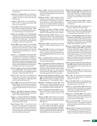 david-lopez-carr-and-liza-grandia.html. Acceso el 18        Mayers, J. 2007. “Trees, Poverty and Targets: Forests        Milinksi, M., R. D. Sommerfeld, H.-J. Krambeck, F. A.
   de mayo de 2011.                                              and the Millennium Development Goals,” Documento             Reed y J. Marotzke. 2008. “The Collective-Risk Social
                                                                 informativo. International Institute for Environment and     Dilemma and the Prevention of Simulated Dangerous
Loughran, D. y L. Pritchett. 1997. “Environmental Scar-
                                                                 Development, Londres.                                        Climate Change”. Proceedings of the National Academy
  city, Resource Collection y the Demand for Children
                                                                                                                              of Sciences of the United States of America 105 (7):
  in Nepal”. Documento de trabajo. Banco Mundial,              McGillivray, M. 2011. “Global Inequality in Health:
                                                                                                                              2291–94.
  Washington, DC.                                                Disparities in Human Longevity”. En Health Inequality
                                                                 and Development, ed. M. McGillivray, I. Dutta y D.         Millman, A., D. Tang y F. P. Perera. 2008. “Air Pollution
Lundqvist, L. 1972. “Sweden’s Environmental Policy”.
                                                                 Lawson. Nueva York y Helsinki: Palgrave McMillan en          Threatens the Health of Children in China”. Pediatrics
  Ambio 1 (3): 90–101. www.jstor.org/stable/4311956.
                                                                 asociación con el Instituto Mundial de Investigación         122 (3): 620–28.
  Acceso el 13 de mayo de 2011.
                                                                 sobre Economía del Desarrollo de la Universidad de
                                                                                                                            Mills, S., E. Bos, E. Suzuki. 2010. “Unmet Need for Con-
Lwin Oo, Y. 2010. “Global Hand-Washing Day Inspires Chil-        las Naciones Unidas.
                                                                                                                              traception”. Washington, DC: Banco Mundial.
  dren of Myanmar to Regular Hand-Washing”. UNICEF
                                                               McGranahan, G., P. Jacobi, J. Songsor, C. Surjadi
  Myanmar. www.unicef.org/myanmar/water_sanita-                                                                             Milly, P. C. D., K. A. Dunne y A. V. Vecchia. 2005. “Global
                                                                 y M. Kjellen. 2001. The Citizens at Risk, from Urban
  tion_14579.html. Acceso el 23 de mayo de 2011.                                                                               Pattern of Trends in Stream Flow and Water Availability
                                                                 Sanitation to Sustainable Cities. Londres: Earthscan.
                                                                                                                               in a Changing Climate”. Nature 438 (17): 347‒50.
Mansour, M., J. B. Mansour y A. H. El Swesy. 2010.
                                                               McKinsey and Company. 2009. “Pathways to a Low-
  “Scaling up Proven Public Health Interventions through a                                                                  Milton, A. H., S. M. Shahidullah, W. Smith, K. S. Hossain,
                                                                 Carbon Economy: Version 2 of the Global Greenhouse
  Locally Owned and Sustained Leadership Development                                                                           Z. Hasan y K. T. Ahmed. 2010. “Association between
                                                                 Gas Abatement Cost Curve”. https://solutions.mckinsey.
  Programme in Rural Upper Egypt”. Human Resources                                                                             Chronic Arsenic Exposure and Nutritional Status among
                                                                 com/ClimateDesk/default.aspx. Acceso el 15 de julio
  for Health 8 (1). www.human-resources-health.com/                                                                            the Women of Child Bearing Age: A Case-Control Study
                                                                 de 2011.
  content/8/1/1. Acceso el 15 de julio de 2011.                                                                                in Bangladesh”. International Journal for Environmental
                                                               McSweeney, K.. 2004. “Forest Product Sale as Natural            Research and Public Health 7 (7): 2811–21.
Manus, P. 2006. “Indigenous People, Environmental Rights
                                                                 Insurance”. Society and Natural Resources, 17 (1):
  and Evolving Common Law Perspectives in Canada,                                                                           Mimura, N., L. Nurse, R. McLEan, J. Agard, L. Briguglio,
                                                                 39–56.
  Australia and the United States”. Boston College                                                                            P. Lefale, R. Payet y G. Sem. 2007. “Small Islands”.
  Environmental Affairs Law Review 33 (1). http://law-         Measure DHS. 2008. “Description of the Demographic             En Climate Change 2007: Impacts, Adaptation and
  digitalcommons.bc.edu/ealr/vol33/iss1/2. Acceso el             and Health Surveys: Individual Recode: Data File”.           Vulnerability. Contribution of Working Group II to the
  19 de abril de 2011.                                           Versión 1.0. Calverton, MD. www.measuredhs.com/              Fourth Assessment Report of the Intergovernmental
                                                                 pubs/pdf/DHSG4/Recode4DHS.pdf. Acceso el 10 de               Panel on Climate Change, ed. M. L. Parry, O. F. Canziani,
Marchiori , L., J.-F. Maystadt e I. Schumacher. 2011.
                                                                 junio de 2011.                                               J. P. Palutikof, P. J. van der Linden y C. E. Hanson. Cam-
  “The Impact of Climate Variations on Migration in
                                                                                                                              bridge, RU: Cambridge University Press. www.ipcc.ch/
  Sub-Saharan Africa”. Presentación ante la Conferencia        Mehta, L. y S. Movik, eds. 2011. Shit Matters: The Poten-
                                                                                                                              pdf/assessment-report/ar4/wg2/ar4-wg2-chapter16.
  sobre Adaptación al Cambio Climático, 18–19 de mayo,           tial of Community-Led Total Sanitation. Warwickshire,
                                                                                                                              pdf. Acceso el 19 de mayo de 2011.
  Washington, DC. www.gwu.edu/~iiep/adaptation/docs/             RU: Practical Action Publishing.
  Maystadt,%20the%20Impact%20of%20Climate%20                                                                                Ministerio de Salud y Bienestar Familiar de Bangla-
                                                               Meier, P., V. Tuntivate, D. F. Barnes, S. V. Bogach y D.
  Variations%20on%20Migration%20in%20sub-Saha-                                                                                desh. 2004. Bangladesh Population Policy. Dhaka. www.
                                                                 Farchy. 2010. “Peru: National Survey of Rural Household
  ran%20Africa.pdf. Acceso el 15 de julio de 2011.                                                                            dgfp.gov.bd/population_policy_eng.pdf. Acceso el 15
                                                                 Energy Use”. Informe especial 007/10. Banco Mundial,
                                                                                                                              de julio de 2011.
Marín, A., S. Gelchich, G. Araya, G. Olea, M. Espíndola          Programa de Asistencia a la Gestión del Sector Energía,
  y J. C. Castilla. 2010. “The 2010 Tsunami in Chile:            Banco Mundial, Washington, DC. www.esmap.org/              Mitchell, G. y D. Dorling. 2003. “An Environmental Jus-
  Devastation and Survival of Coastal Mall-Scale Fishing         esmap/sites/esmap.org/files/ESMAP_PeruNational-              tice Analysis of British Air Quality”. Environment and
  Communities”. Marine Policy 34 (6): 1381–84.                   Survey_Web_0.pdf. Acceso el 5 de mayo de 2011.               Planning A 35 (5): 909–29.
Martin, P. L. 2011. “Pay to Preserve: The Global Politics of   Meinshausen, M., N. Meinshausen, W. Hare, S. C. B.           Mitra, A. 2011. “Environmental Resource Consumption
  Ecuador’s Yasuní-ITT Proposal”. Revue internationale           Raper, J. Frieler, R. Knutti, D. J. Frame y M. R. Allen.     Pattern in Rural Arunachal Pradesh”. Forest Policy and
  de politique de développement 2 http://poldev.revues.          2009. “Greenhouse-Gas Emission Targets for Limiting          Economics 13 (3): 166–70.
  org/770. Acceso el 25 de julio de 2011.                        Global Warming to 2°C”. Nature 458 (30): 1158–63.
                                                                                                                            Mitra, A. y D. K. Mishra. 2011. “Environmental Resource
May, J. R. 2006. “Constituting Fundamental Environmental       Meyfroidt, P., T. K. Rudel y E. F. Lambin. 2010. “Forest       Consumption Pattern in Rural Arunachal Pradesh”. Forest
  Rights Worldwide”. Pace Environmental Law Review 23            Transitions, Trade y the Global Displacement of Land         Policy and Economics 13 (3): 166–170.
  (1). http://digitalcommons.pace.edu/cgi/viewcontent.           Use”. Proceedings of the National Academy of Sciences
                                                                                                                            Molnar, A., S. J. Scherr y A. Khare. 2004. Who Conserves
  cgi?article=1075&context=pelr. Acceso el 5 de junio            of the United States of America 107 (49): 20917–22.
                                                                                                                              the World’s Forests? Community Driven Strategies to
  de 2011.
                                                               Miguel, E., S. Satyanath y E. Sergenti. 2004 . “Economic       Protect Forests and Respect Rights. Washington, DC:
Mayer, A. L., P.E. Kauppi, P. K. Angelstam, Y. Shang y P.        Shocks and Civil Convict: An Instrumental Variables          Forest Trends and Ecoagriculture Partners.
  M. Tikka. 2005. “Importing Timber, Exporting Ecological        Approach”. Journal of Political Economy 112 (4):
                                                                                                                            Mulongoy, K. J. y S. B. Gidda. 2008. The Value of Nature:
  Impact”. Science 308 (5720): 359–60.                           725–53.
                                                                                                                              Ecological, Economic, Cultural and Social Benefits of
Mayer, A. L., P. E. Kauppi, P. M. Tikka y P. K. Angelstam.     Milanovic, B. 2009. “Global Inequality and the Global          Protected Areas. Montreal, Canadá: Secretaría del
  2006. “Conservation Implications of Exporting Domestic         Inequality Extraction Ratio”. Documento de trabajo de        Convenio sobre Diversidad Biológica.
  Wood Harvest to Neighboring Countries”. Environmental          investigaciones sobre políticas 5044. Banco Mundial,
                                                                                                                            Myers, N. y A. H. Knoll. 2001. “The Biotic Crisis and
  Science and Policy 9 (3): 228–36.                              Washington, DC.
                                                                                                                              the Future of Evolution”. Proceedings of the National
Mayer-Foulkes, D. 2011. “A Cross-Country Causal                ———. 2011”.Global Income Inequality”. Datos de                 Academy of Sciences of the United States of America
  Panorama of Human Development and Sustainability”.            encuestas de hogares de 1998–2002. Banco Mundial,             98 (10): 5389–92.
  Documento de antecedentes para el Informe sobre               Washington, DC. http://econ.worldbank.org/WBSITE/
                                                                                                                            Nagendra, H. 2011. “Heterogeneity and Collective Action
  Desarrollo Humano 2011. Programa de las Naciones              EXTERNAL/EXTDEC/EXTRESEARCH/0,,contentMDK:2
                                                                                                                              for Forest Management”. Documento de anteceden-
  Unidas para el Desarrollo, Oficina encargada del Informe      2261771~pagePK:64214825~piPK:64214943~theSiteP
                                                                                                                              tes para el Informe sobre Desarrollo Humano 2011.
  sobre Desarrollo Humano, Nueva York.                          K:469382,00.html. Acceso el 23 de mayo de 2011.
                                                                                                                              Programa de las Naciones Unidas para el Desarrollo,




                                                                                                                                                                     bibliograFÍa          129
 
