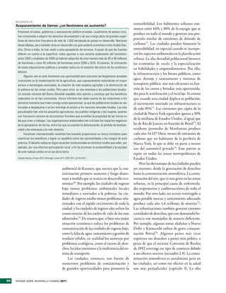 RecuadRo 2.8
                                                                                                               sostenibilidad. Los habitantes urbanos con-
     Acaparamiento de tierras: ¿un fenómeno en aumento?
                                                                                                               sumen entre 60% y 80% de la energía que se
      Empresas privadas, gobiernos y asociaciones público-privadas, usualmente de países ricos,
                                                                                                               produce en todo el mundo y generan una pro-
      han comenzado a adquirir los derechos de propiedad o de uso a largo plazo de grandes super-
                                                                                                               porción similar de emisiones de dióxido de
      ficies de tierra (con frecuencia de más de 1.000 hectáreas) en países en desarrollo. Naciones
      desarrolladas, pero también otras en desarrollo con gran poderío económico como Arabia Sau-              carbono71. Las ciudades pueden fomentar la
      dita, China e India, se han unido a esta apropiación de terrenos. A pesar de que las fuentes             sostenibilidad, en especial cuando se incorpo-
      difieren en cuanto a la superficie, todos apuntan a una reciente aceleración del fenómeno:               ran los aspectos ambientales en la planificación
      entre 2005 y mediados de 2009 se habrían adquirido de esta manera más de 20 a 30 millones                urbana. La alta densidad poblacional favorece
      de hectáreas y unos 45 millones de hectáreas entre 2008 y 2010. Al parecer, la motivación                las economías de escala y la especialización
      de estas adquisiciones públicas y privadas radica en el aumento del precio de los productos              en habilidades y emprendimientos. Por ello,
      básicos.
                                                                                                               la infraestructura y los bienes públicos, como
            Algunos ven en este fenómeno una oportunidad para concretar las largamente ansiadas
                                                                                                               agua, drenaje y saneamiento y sistemas de
      inversiones en la modernización de la agricultura, que supuestamente redundarían en mayor
      acceso a tecnologías avanzadas, la creación de más empleos agrícolas y la disminución de                 transporte público, son más eficientes en fun-
      la pobreza en las zonas rurales. Pero para otros, es una amenaza a las poblaciones locales.              ción de los costos y brindan más oportunida-
      Un estudio reciente del Banco Mundial respalda esta opinión y concluye que los beneficios                des para la reutilización y el reciclaje. Se estima
      esperados no se han concretado. Varios informes han dado cuenta de las violaciones a los                 que cuando una ciudad duplica su población,
      derechos humanos que traen consigo estas operaciones, ya que las poblaciones locales se ven              el incremento asociado en infraestructura es
      forzadas a desplazarse o se les restringe el acceso a los recursos naturales locales. Los más            de solo 85%72 . Las emisiones per cápita de la
      perjudicados han sido los pequeños agricultores, los pueblos indígenas y las mujeres, quienes
                                                                                                               ciudad de Nueva York equivalen apenas a 30%
      con frecuencia carecen de documentos formales que acrediten la propiedad de las tierras en
                                                                                                               de la mediana de Estados Unidos, al igual que
      las que viven y trabajan. Las organizaciones ambientales han criticado los impactos negativos
      de la apropiación de tierras, entre los que se cuentan la deforestación, la pérdida de biodiver-         las de Río de Janeiro en función de Brasil73. El
      sidad y las amenazas a la vida silvestre.                                                                residente promedio de Manhattan produce
            Iniciativas internacionales recientes han buscado proporcionar un marco normativo para             cada año 14.127 libras menos de emisiones de
      maximizar los beneficios y lograr un equilibrio entre las oportunidades y los riesgos de esta            carbono que un habitante de la periferia de
      práctica. El desafío radica en lograr acuerdos institucionales en distintos niveles que velen, por       Nueva York, lo que se debe en parte a menor
      ejemplo, por una efectiva participación local, a fin de promover la sostenibilidad y la equidad          uso del automóvil privado74 . Este patrón se
      de este radical cambio en el uso de la tierra.
                                                                                                               repite en todas las zonas metropolitanas de
      Fuentes: Borras y Franco 2010; Deininger y otros 2011; FIDA 2011; Da Vià 2011.                           Estados Unidos.
                                                                                                                   Pero las desventajas de las ciudades pueden
                                                        ambiental de Kuznets, que asevera que la con-          ser enormes, desde la generación de desechos
                                                        taminación primero aumenta y luego dismi-              hasta la contaminación atmosférica. La conta-
                                                        nuye a medida que se avanza en desarrollo eco-         minación del aire, que es más grave en las zonas
                                                        nómico69. Por ejemplo, las ciudades de ingreso         urbanas, es la principal causa de enfermeda-
                                                        bajo tienen problemas ambientales locales              des respiratorias y cardiovasculares de todo el
                                                        inmediatos y asociados a la pobreza; las ciu-          mundo. Por otro lado, un acceso restringido a
                                                        dades de ingreso medio tienen problemas rela-          agua potable inocua y saneamiento adecuado
                                                        cionados con el rápido crecimiento de toda la          produce cada año 1,6 millones de muertes75.
                                                        ciudad; y las ciudades de ingreso alto sufren las      Las urbanizaciones también generan enormes
                                                        consecuencias de los estilos de vida de los más        cantidades de desechos, que con demasiada fre-
                                                        adinerados70. De manera que, si bien una mejor         cuencia son manejados de manera deficiente.
                                                        situación económica reduce los problemas de            Por ejemplo, algunas zonas aledañas a Nueva
                                                        contaminación de las ciudades de ingreso bajo,         Delhi y Katmandú sufren de grave contami-
                                                        como la falta de agua, saneamiento y gestión de        nación fluvial76 . Algunos países más ricos
                                                        residuos sólidos, en realidad los sustituye por        exportan sus desechos a países más pobres, a
                                                        problemas ecológicos, como el exceso de dese-          pesar de que el reciente Convenio de Basilea
                                                        chos, las altas emisiones y la ineficiencia del sis-   de 1992 restringe ese tipo de comercio debido
                                                        tema de transporte.                                    a sus efectos nocivos (recuadro 2.9). La conta-
                                                            Las ciudades, entonces, son fuente de              minación atmosférica es usualmente peor en
                                                        numerosos problemas de contaminación y                 las ciudades, así como sus efectos en la salud
                                                        de grandes oportunidades para promover la              son más perjudiciales (capítulo 3). La alta


44   INFORME SOBRE DESARROLLO HUMANO 2011
 