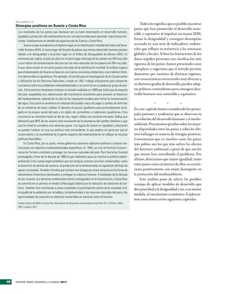 RecuadRo 2.10
                                                                                                                                   Todo esto significa que es posible encontrar
     Sinergias positivas en Suecia y Costa Rica
                                                                                                                               países que han promovido el desarrollo soste-
      Los resultados de los países que destacan por su buen desempeño en desarrollo humano,
                                                                                                                               nible y equitativo al impulsar un mayor IDH,
      igualdad y protección del medioambiente son una oportunidad para aprender importantes lec-
                                                                                                                               frenar la desigualdad y conseguir desempeño
      ciones. Analizaremos en detalle las experiencias de Suecia y Costa Rica.
            Suecia ocupa actualmente el séptimo lugar en la clasificación mundial del Índice de Desa-                          acertado en una serie de indicadores ambien-
      rrollo Humano (IDH), el sexto lugar del listado de países que menos desarrollo humano pierden                            tales que reflejan su resistencia a las amenazas
      debido a la desigualdad y el primer lugar en el Índice de Desigualdad de Género (IDG). En                                globales y locales. Si bien las limitaciones de los
      emisiones per cápita, el país se ubica en el sexto lugar más bajo de los países con IDH muy alto                         datos impiden presentar una clasificación más
      y sus índices de contaminación del aire son los más reducidos de los países con IDH muy alto,                            rigurosa de los países, hemos presentado casos
      lo que ubica al país en el cuarto puesto más bajo de la clasificación mundial. El análisis sugiere                       ejemplares y sugerimos que el método permite
      que el desempeño de Suecia se basa en una fuerte conciencia ambiental y una tradición histó-
                                                                                                                               demostrar que naciones de distintas regiones,
      rica democrática e igualitaria. Por ejemplo, el Comité para la Investigación de la Conservación
                                                                                                                               con características estructurales muy diversas y
      y Utilización de los Recursos Naturales, creado en 1957, trabajó arduamente para despertar
      conciencia sobre los problemas medioambientales y se convirtió en un poderoso grupo de pre-                              en distintos grados de desarrollo, pueden adop-
      sión. Otros aciertos tempranos incluyen un estudio realizado en 1969 que indicó que la mayoría                           tar políticas contundentes para conseguir desa-
      del país respaldaba una ralentización del crecimiento económico para prevenir el deterioro                               rrollo humano más sostenible y equitativo.
      del medioambiente, además de un alza en los impuestos locales para frenar la contaminación
      del agua. Esto pone en evidencia la voluntad del pueblo sueco de pagar a cambio de disfrutar                                            *        *         *
      de un ambiente de mejor calidad. El derecho al acceso igualitario está profundamente arrai-                              En este capítulo hemos considerado los princi-
      gado en la psiquis social del país y en siglos de costumbres y tradiciones igualitarias. Esta
                                                                                                                               pales patrones y tendencias que se observan en
      conciencia se mantiene hasta el día de hoy, según refleja una reciente encuesta Gallup que
                                                                                                                               la evolución del desarrollo humano y el medio-
      demostró que 96% de los suecos está consciente de la existencia del cambio climático y que
      casi la mitad lo considera una amenaza grave. Los logros de Suecia en igualdad y educación                               ambiente. Presentamos pruebas sobre las mayo-
      se pueden traducir en una voz política más contundente, lo que explica en parte por qué el                               res disparidades entre los países y sobre los últi-
      conocimiento y la sensibilidad de la gente respecto del medioambiente se reflejan en muchas                              mos hallazgos en materia de sinergias positivas.
      políticas favorables.                                                                                                    Constatamos que en muchos casos, los países
            En Costa Rica, por su parte, varios gobiernos sucesivos aplicaron políticas y crearon ins-                         más pobres son los que más sufren los efectos
      tituciones con objetivos medioambientales específicos. En 1955, se creó el Instituto Costarri-                           del deterioro ambiental, a pesar de que son los
      cense de Turismo orientado a proteger los recursos naturales del país. Pero fue la ley forestal
                                                                                                                               que menos han contribuido al problema. Por
      promulgada a fines de la década de 1980 la que realmente puso en marcha la política medio-
                                                                                                                               último, detectamos que mayor igualdad, tanto
      ambiental. Este cuerpo legal establece que los bosques prestan servicios ambientales: como
      la absorción de dióxido de carbono, la protección de la biodiversidad, la regulación del flujo de                        entre países como al interior de ellos, se correla-
      aguas y el paisaje. También introdujo por primera vez el pago por estos servicios en la forma de                         ciona positivamente con mejor desempeño en
      mecanismos financieros destinados a proteger la cubierta forestal. A mediados de la década                               la protección del medioambiente.
      de los noventa, los derechos ambientales fueron consagrados en la Constitución y Costa Rica                                   Este análisis pone de relieve las posibles
      se convirtió en un pionero al vender (a Noruega) créditos por la reducción de emisiones de car-                          ventajas de aplicar modelos de desarrollo que
      bono. También han contribuido a estos resultados la participación activa de la sociedad civil,                           den prioridad a la desigualdad y no, o en menor
      el orgullo de la población por la belleza, la biodiversidad y los recursos naturales del país y las
                                                                                                                               medida, al crecimiento económico. Explorare-
      oportunidades de inversión en prácticas sostenibles en sectores como el turismo.
                                                                                                                               mos estos temas en los siguientes capítulos.
      Fuentes: Oficina del PNUD en Costa Rica; Observatorio del Desarrollo y Universidad de Costa Rica 2011; Kristrom y Wibe
      1997; Lundqvist 1972.




48   INFORME SOBRE DESARROLLO HUMANO 2011
 