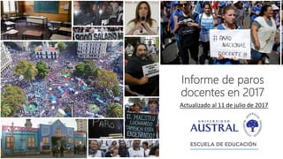 Informe de paros
docentes en 2017
Actualizado al 11 de julio de 2017
 