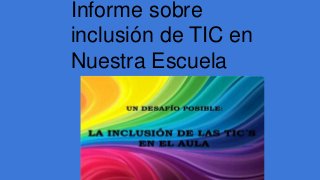 Informe sobre
inclusión de TIC en
Nuestra Escuela
 