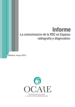 Informe
‹La comunicación de la RSC en España:
radiografía y diagnóstico›
Madrid, mayo 2015
 