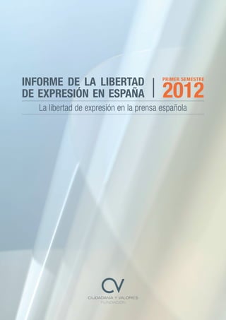 Informe de la libertad
de expresión en españa

Primer semestre

2012

La libertad de expresión en la prensa española

 