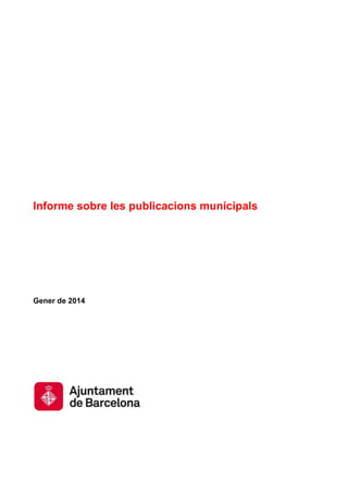 Informe sobre les publicacions municipals

Gener de 2014

 