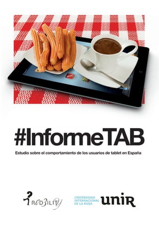 #InformeTAB
Estudio sobre el comportamiento de los usuarios de tablet en España

 