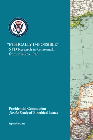 “Ethically impossiblE”
 STD Research in Guatemala
 from 1946 to 1948




september 2011
 