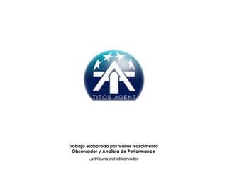 La tribuna del observador
Trabajo elaborado por Valter Nascimento
Observador y Analista de Performance
 