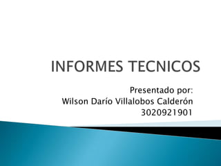 Presentado por:
Wilson Darío Villalobos Calderón
                    3020921901
 