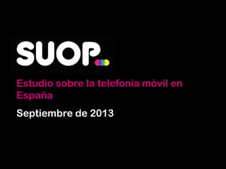 Estudio sobre la telefonía móvil en
España
Septiembre de 2013
 