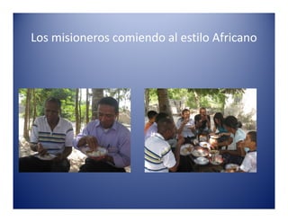 Los misioneros comiendo al estilo Africano
 