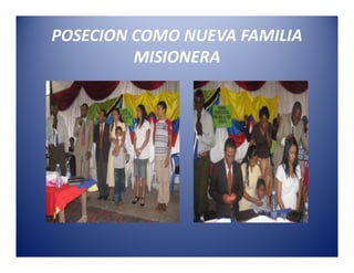 POSECION COMO NUEVA FAMILIA
         MISIONERA
 