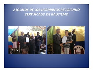 ALGUNOS DE LOS HERMANOS RECIBIENDO
     CERTIFICADO DE BAUTISMO
 