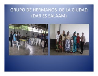GRUPO DE HERMANOS DE LA CIUDAD
        (DAR ES SALAAM)
 