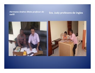Hermano Andres Meto profesor de   Sra. Judy profesora de ingles
swilli
 