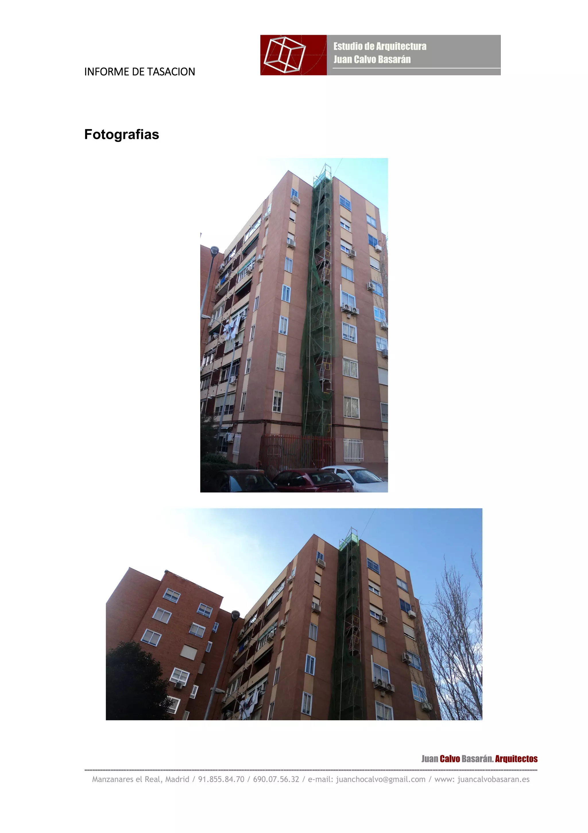 INFORME DE TASACIONINFORME DE TASACIONINFORME DE TASACIONINFORME DE TASACION
Juan Calvo Basarán. Arquitectos
-----------------------------------------------------------------------------------------------------------------------------------------------------------------------------
Manzanares el Real, Madrid / 91.855.84.70 / 690.07.56.32 / e-mail: juanchocalvo@gmail.com / www: juancalvobasaran.es
Fotografias
 