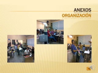 ANEXOS
ORGANIZACIÓN
 
