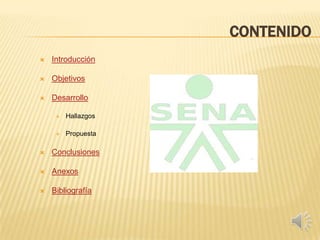 CONTENIDO
 Introducción
 Objetivos
 Desarrollo
 Hallazgos
 Propuesta
 Conclusiones
 Anexos
 Bibliografía
 
