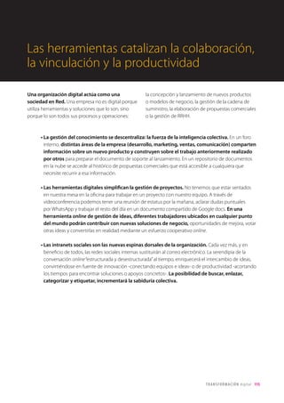 115TRANSFORMACIÓN digital
Cómo trabajar
la motivación intrínseca del individuo
En una encuesta realizada por la consultora
Towers Watson a 90.000 empleados en 18 países,
se puso de manifiesto que sólo un quinto de los
mismos se encontraba realmente comprometido
con sus empresas. ¿Acaso no está la motivación
de los empleados directamente relacionada
con la competitividad de las organizaciones?
Creemos fervientemente que, en este nuevo siglo,
la pregunta clave que debe plantearse una
organización que quiere llegar viva al siglo XXII
es la siguiente: ¿cómo trabajar en la motivación
intrínseca de las personas que conforman un
proyecto? A continuación presentamos tres ejes de
trabajo para desarrollar la motivación intrínseca:
Fijando una Visión. Algo más grande que el proyecto en sí. En nuestro caso, la misión de Territorio
creativo es ayudar a otras empresas a poner a las personas en el centro. Desarrollar relaciones
sostenibles con las personas (clientes, proveedores, empleados). Trabajar para construir un mundo
mejor nos ayuda a superar las penurias del día a día.
Permitiendo el Desarrollo Personal. Creando un entorno empresarial colaborativo que fomente
la formación, que permita emocionarse siendo mejores en las tareas que desarrollamos. Ofreciendo
retos intelectuales, formación y estableciendo un sistema meritocrático.
Incrementando la Autogestión. Posiblemente el eje de trabajo más complejo. Debemos dotar a las
personas de autonomía para realizar su trabajo, dentro de un marco de responsabilidad y auto-exigencia.
El empoderamiento del trabajador funciona en sí mismo como una recompensa emocional. En la
empresa de videojuegos, Valve, los trabajadores deciden con quién trabajar en cada proyecto y cuánto
tiempo emplear en él. Se les ofrece confianza en la misma medida que responsabilidad para desarrollar
proyectos. El“intraemprendimiento”es la fuerza que mueve los nuevos desarrollos de producto.
1
2
3
VISIÓN
DESARROLLO AUTOGESTIÓN
VALORES
DIGITALES
Fig. 8 - Ejes para el desarrollo de la motivación intrínseca de los colaboradores.
 