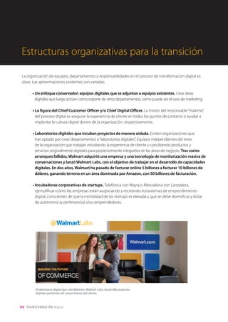 118 TRANSFORMACIÓN digital
Los valores digitales
cimientan la cultura digital
¿Existen principios de trabajo que puedan ser
extrapolados desde las comunidades online, los
proyectos open source o las startups digitales?
Creemos que así es y que estos valores deben ser
inoculados en las organizaciones para hacer frente
a los retos que la digitalización impondrá durante
los próximos años. Por sólo citar algunos que
consideramos más relevantes:
• Apertura y transparencia. El acceso a la información es“democrático”. Todos pueden acceder al
código fuente, a la información necesaria para tomar decisiones. La confianza se crea porque no hay
agendas ocultas, ni datos que hagan desconfiar.
• Colaboración y co-creación. Las herramientas digitales permiten elevar la colaboración a
su máxima expresión. Son herramientas de productividad personal. La necesidad de perfiles
especializados exige más colaboración entre equipos multidisciplinares.
• Comunidad. La construcción de la inteligencia colectiva se realiza en comunidad, poniendo
en común lo que cada individuo conoce o sabe. Se comparten experiencias, aprendizajes,
documentación, puntos de vista. Lo importante es compartir.
• Reciprocidad y meritocracia. Los bloggers enseñaron a los periódicos a enlazar a las fuentes. En
los entornos digitales, se cita, se agradece, se reconoce. Y se crean estructuras basadas en el
mérito, no en el poder, la influencia o los años de experiencia.
Flexibilidad, tiempo real, transparencia, innovación,
conocimiento, diálogo… muchas palabras que han
hecho de los contextos digitales estructuras mejor
preparadas para crecer en un entorno abierto, incierto
y endiabladamente rápido.
Un nuevo líder para una nueva organización. La
digitalización ha llegado también al management.
Voces que claman una nueva forma de inspirar y
dirigir equipos. Personas que no ejercen autoridad,
pero que inspiran a la acción. Hombres y mujeres
que adoptan herramientas centenarias al servicio
de una nueva realidad. Diálogo, espíritu de servicio,
lectura y escritura, arte y ciencia, humildad. Un
líder que elimina los obstáculos del camino de
sus seguidores, un líder que emociona, que
crea otros líderes, que lidera en comunidad. Un
líder accesible y humano, que acepta la crítica y
transmite feedback. Que da las gracias y los buenos
días. Que se rodea de gente mejor que él mismo,
porque no tiene miedo. Y que defiende los valores
digitales y predica con el ejemplo.
 