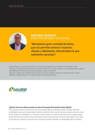 16 TRANSFORMACIÓN digital
Visión alta dirección
¿Cómo ves esas compañías que son nativas digitales? ¿Son posibles aliadas, o una amenaza?
Las dos. Son aliadas porque el grupo L’Oréal se apoya mucho con startups digitales. Hemos comprado
varias a nivel global. Podemos aprender muchísimo de ellas, transformando los mercados.
Pero la amenaza siempre está ahí: en cualquier momento puede surgir una empresa que represente
competencia. Podemos aprender muchísimo de ellas, transformando los mercados y nuestro business, claro
ejemplo es el caso del Business Model de marcas del grupo como NYX o Urban Decay, donde el Digital es
una pieza clave.
¿Cómo va a cambiar el cliente con la tecnología?
Es un cambio total. El consumidor no compra antes de investigar en internet. Nosotros debemos estar
preparados para ello, con nuestra filosofía Always On, acompañando a la consumidora, ya sea con asesorías
en puntos de venta o con e-commerce. Ayudarla a saber cual es el producto ideal para su ocasión. Y en
nuestros puntos de venta nuestros representantes deben estar capacitados para asesorar de la mejor
manera a la consumidora.
Management del Big Data. ¿Tienen esa analítica de datos?
Tenemos gran cantidad de información, que puede nublarnos. Por eso la educación de nuestros empleados
es fundamental. Estamos formando a todo el equipo humano de la compañía, después de un proyecto de
innovación de dos meses. En paralelo estaremos formando también al equipo comercial de cada una de
nuestras marcas. Todos deben estar totalmente educados en la parte digital.
Cualquier persona tiene acceso a mucha información. ¿Sientes que es mas difícil fidelizar al cliente?
Es más complicado. Antes hacías publicidad en TV y las ventas explotaban. Ahora tenemos marcas puras
en digital, marcas que casi no invierten en TV y eso te permite ser más efectivo y ser love brand. Tenemos
marcas que están muy apoyadas en la TD y eso nos permite aprender de ellas, que las marcas tradicionales
aprendan de esa experiencia.
¿Has notado cambios en el empleado por cuenta de la digitalización?
Acá tenemos que trabajar mucho en el tema de contratación. Antes nuestros empleados no sabían lo que
pasaba con el compañero de al lado. Pero ahora con la digitalización podemos ser mas efectivos en esa
comunicación. Vamos más allá de que el empleado quiera solo su marca. La adoran, pero con el área digital
es mas fácil comunicar todo lo que hacemos y que todos los empleados se sientan mas orgullosos de estar
en L’Oréal.
 