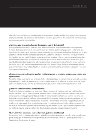 17TRANSFORMACIÓN digital
¿A nivel del sector belleza, qué nuevas tendencias ves?
El e-commerce todavía no ha explotado en Colombia, pero va a llegar. Toda la comunicación de la
consumidora y las marcas es absolutamente digital, y es por donde estamos avanzando en eso. En el punto
de venta, es fundamental que la consumidora vea la diferencia.
¿Ves cómo un reto retener el talento?
Es fundamental para nosotros. La tecnología influye mucho en atraer a los nuevos talentos. Para los
millenials es muy importante la responsabilidad social. Deben sentir que L’Oréal tiene gran sentido social. Si
ellos no ven una compañía orientada hacia eso, va a ser muy difícil retenerlos.
Visión alta dirección
 