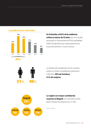 23TRANSFORMACIÓN digital
¿Qué departamentos están liderando este proceso de transformación?
Cuando hablamos del proceso de transformación y de la banca digital entendemos que vamos a
incorporar la cultura digital en toda la organización. No obstante, para poder iniciar este proceso, se
crea un área de banca digital que es la que impulsa inicialmente todo el cambio, pero sabemos que a
mediano y largo plazo este proceso no será exclusivo de un área específica sino que tiene que ser parte
de la cultura organizacional. Nosotros en el área de banca digital somos los instructores de ese proceso de
transformación, el cual es muy profundo, donde tenemos muchas cosas a favor y grandes retos a superar,
tanto internos como externos. Dentro de los retos externos, están las reglamentaciones que tenemos.
Necesitamos que en cada una de las geografías los gobiernos vayan evolucionando las regulaciones de
manera que nos permitan tener procesos completamente digitales, de inicio a fin.
Hoy, por ejemplo, tenemos una restricción que estamos en proceso de superar, y es que para que un
cliente pueda contratar un producto con el banco, se necesita que ponga en físico sobre un documento
la firma y la huella. Por reglamentación. Por eso es necesario que la reglamentación vaya al ritmo de la
tecnología.
Desde el punto de vista interno de la organización también hay muchas barreras que estamos superando.
Somos organizaciones muy exitosas en entender que hay nuevas formas de hacer las cosas, que la
tecnología ha evolucionado, que nuestros clientes han cambiado su manera de relacionarse con todas las
industrias. Pero haber sido exitosos en el pasado no significa que hacia futuro sea igual, por eso debemos
estar en un proceso de adaptación constante. Es uno de los retos fundamentales que tenemos.
Comentabas que el cliente está cambiando y cada vez conoce de productos y servicios, y así mismo
se tiene la posibilidad de obtener cada vez más datos del cliente. ¿Cómo se están manejando los
datos del cliente y qué se está haciendo para conocer más a cada uno?
El cliente está cada vez más informado. Y eso le da una posición diferente a la que tenía anteriormente
frente a lo que se necesitaba. Anteriormente la banca tenía la posición dominante porque era quien tenía
toda la información. Hoy los clientes están conectados y plenamente informados, cuando se acercan a la
banca tienen mayor capacidad de toma de decisiones.
Los bancos tenemos ahora aún más información, la problemática está ahora en poder organizarla y
explotarla de una manera más inteligente. Por eso estamos entrando en temas como Big Data, para efectos
de poder conocer realmente cuáles son las necesidades del cliente y adaptar nuestro modelo de negocio.
Por otro lado, pensamos que lo que realmente será un hito importante, y nos permitirá ganarnos a los
Visión alta dirección
 