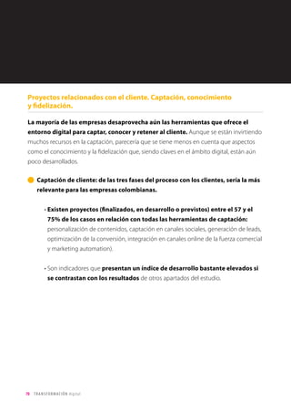 70 TRANSFORMACIÓN digital
Se observa unanimidad en la importancia de la ciberseguridad, las
herramientas de colaboración, la movilidad, big data o analytics.
Sin embargo, habría un desconocimiento aparente del impacto potencial
de ciertas tecnologías (computación cognitiva, robótica, realidad virtual,
wearables, o internet de las cosas), que ya están utilizando de forma avanzada
en muchos sectores como moda, medicina, energía, u hostelería, y cuyo uso será
previsiblemente masivo en el medio plazo.
Impacto de las nuevas tecnologías en el negocio:
Gráfico 20
 