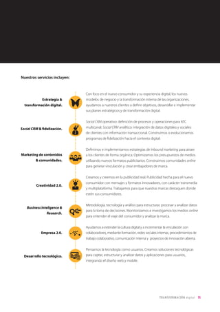 75TRANSFORMACIÓN digital
Conocimiento de cliente
• El número de proyectos que se han llevado a cabo en relación con el
conocimiento de cliente es aún bastante bajo, y no alcanza el 30% ni
siquiera en rutinas sencillas como la monitorización o escucha en canales
digitales, el análisis de los seguidores en redes sociales o la analítica web.
• Sin embargo, en muchos de estos ámbitos sí existen proyectos en proceso o con
vistas a ser implementados.
• Una de las iniciativas menos habituales sería el mapeo del customer journey.
Gráfico 24
 