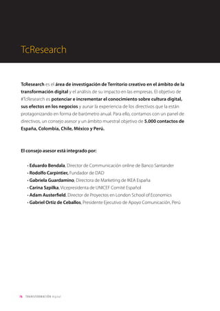 76 TRANSFORMACIÓN digital
Fidelización
En el entorno digital, la saturación de la oferta y la enorme competencia dificulta
mucho la fidelización, que supone un reto mayor que la captación.
• Sin embargo, el estado de desarrollo de este tipo de herramientas es aún
relativamente poco frecuente, como sucede con las herramientas de conocimiento
de cliente.
• Dentro de esa práctica escasamente desarrollada, la personalización de ofertas
o los programas de fidelización estarían relativamente avanzados o en
proceso de desarrollo.
• En cambio, las técnicas de gamificación sería aún muy poco habituales.
 
