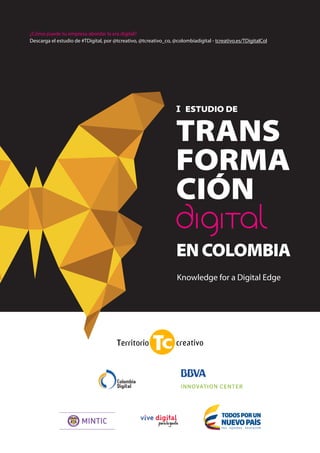 Knowledge for a Digital Edge
I ESTUDIO DE
TRANS
FORMA
CIÓN
EN COLOMBIA
Apoya:
 