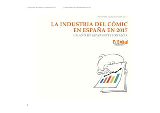 La industria del cómic en España en 2017. © Asociación Cultural Tebeosfera (ACyT)
1
 