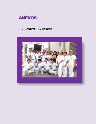ANEXOS:
 HOSPITAL LA MERCED

 