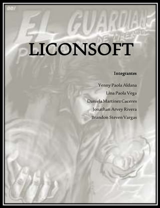 LICONSOFT
Integrantes
Yenny Paola Aldana
Lina Paola Vega
DanielaMartínezCaceres
Jonathan Arvey Rivera
Brandon StevenVargas
 