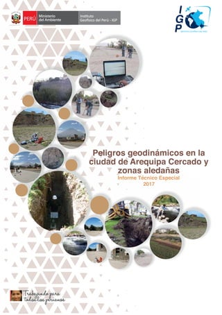 Peligros geodinámicos en la
Pel gro e n
ciudad de Arequipa Cercado y
ci ad
zonas aledañas
zo
Informe Técnico Especial
2017
 