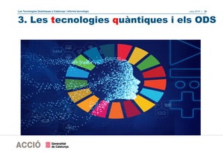 Les Tecnologies Quàntiques a Catalunya | Informe tecnològic Juny 2019 | 20
3. Les tecnologies quàntiques i els ODS
 