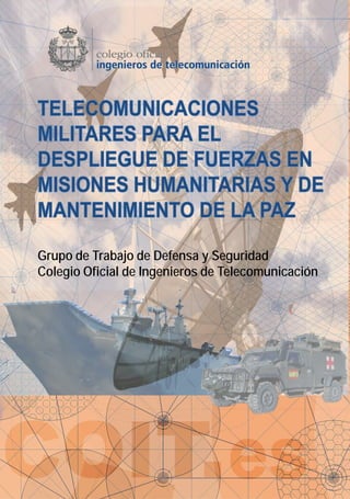 Almagro, 2 28010
Madrid
Tel.: 91 391 10 66
Fax: 91 319 97 04
e-mail: coit@coit.es
web: www.coit.es
Grupo de Trabajo de Defensa y Seguridad
Colegio Oficial de Ingenieros de Telecomunicación
 