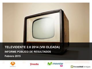 TELEVIDENTE 2.0 2014 (VIII OLEADA)
INFORME PÚBLICO DE RESULTADOS
Febrero 2015
 