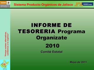 INFORME DE TESORERIA  Programa Organízate 2010 Comité Estatal Mayo de 2011 